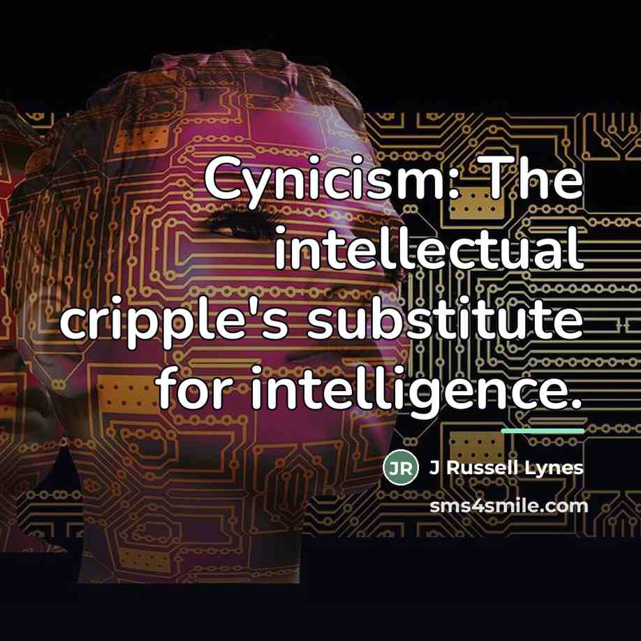 “Cynicism: The intellectual cripple's substitute for intelligence.…” quote by Anonymous