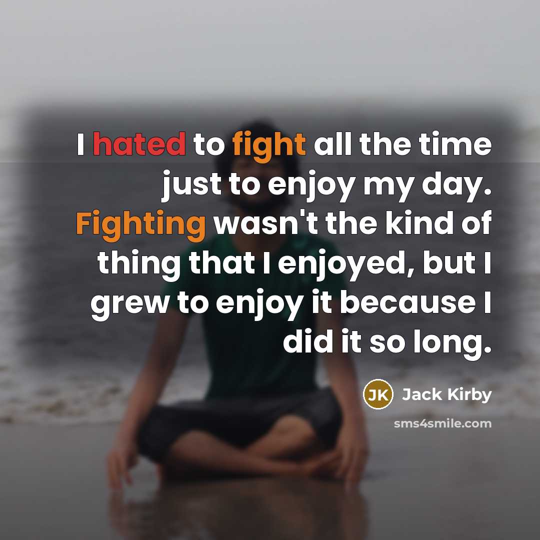 “I hated to fight all the time just to enjoy…” quote by Jack Kirby