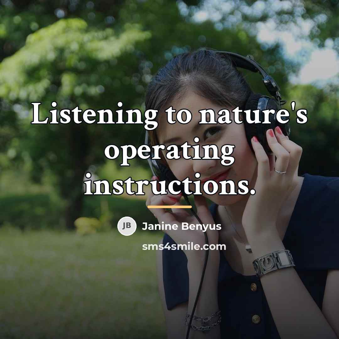 “Listening to nature's operating instructions.…” quote by Janine Benyus