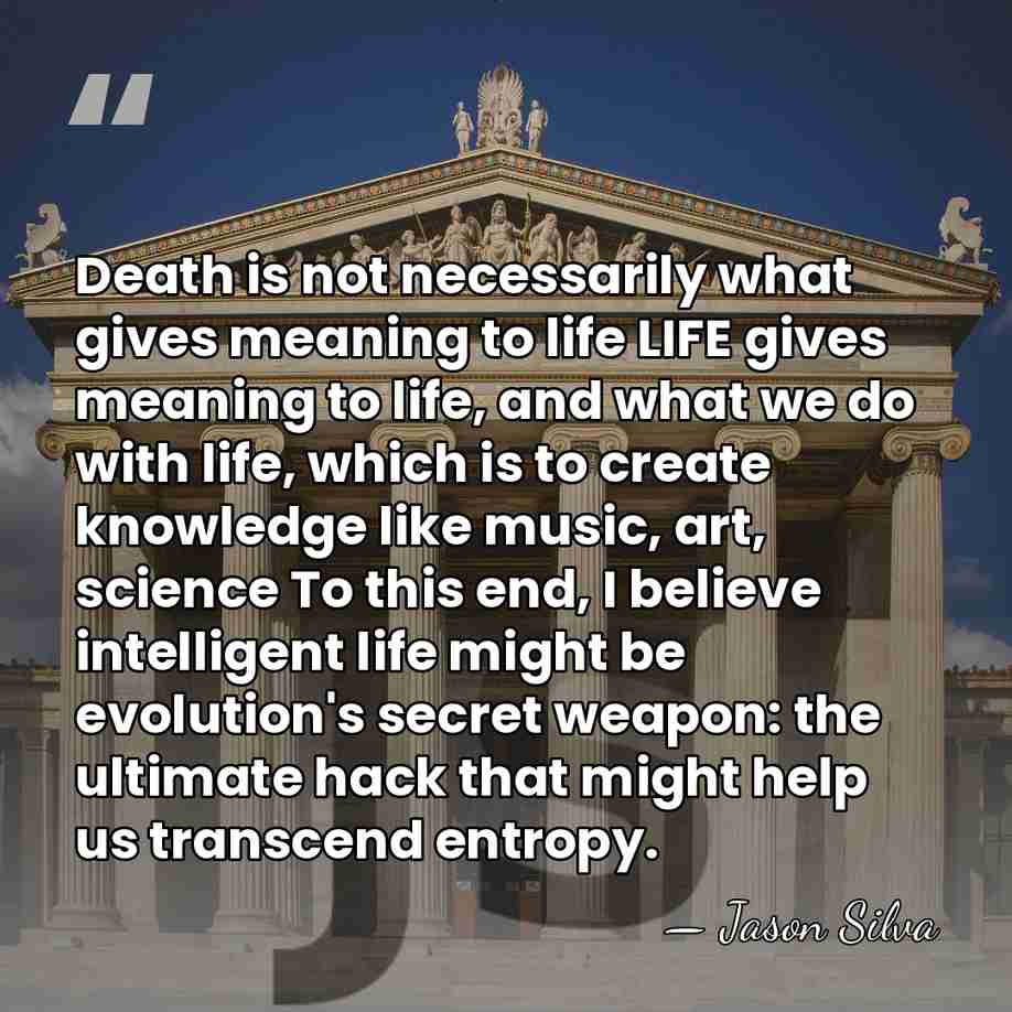 Death is not necessarily what gives meaning to life LIFE gives meaning&hellip; - Jason Silva