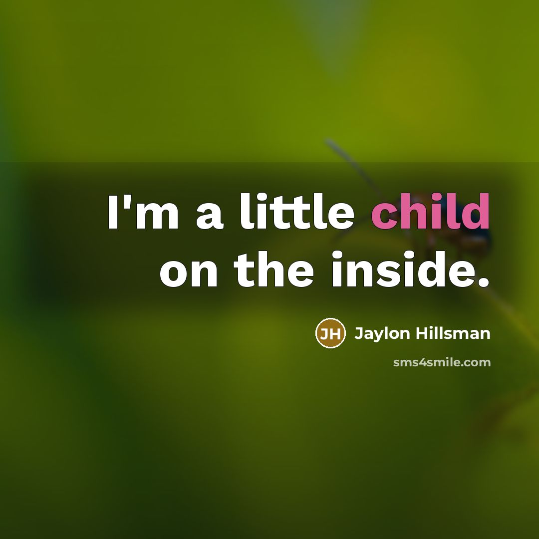 “I'm a little child on the inside.…” quote by Jaylon Hillsman