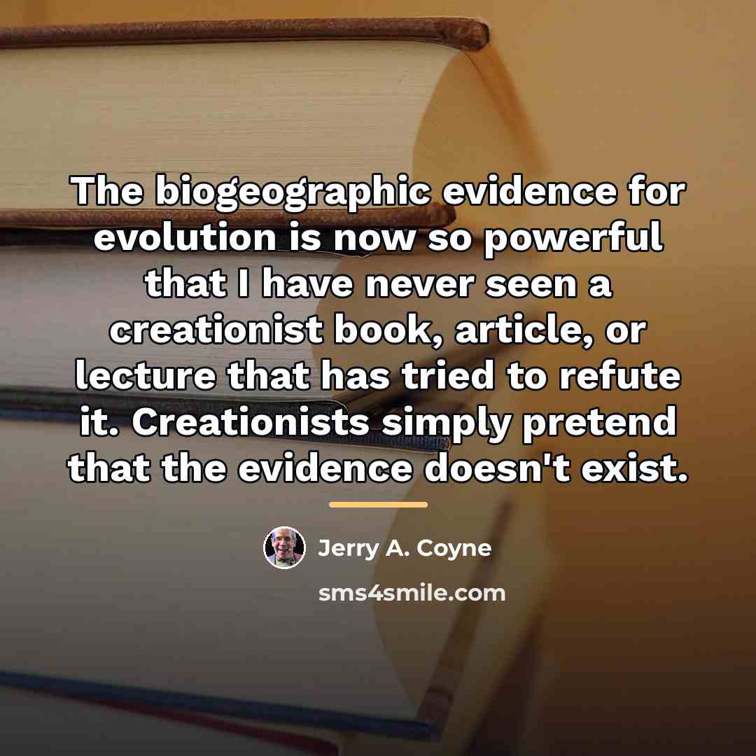 “The biogeographic evidence for evolution is now so powerful that…” quote by Jerry A. Coyne