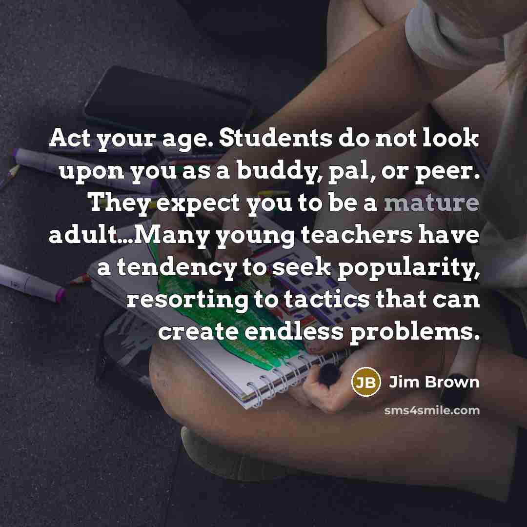 “Act your age. Students do not look upon you as…” quote by Jim Brown
