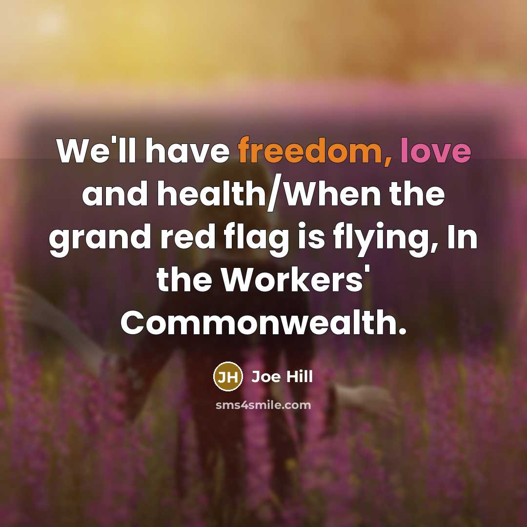 “We'll have freedom, love and health/When the grand red flag…” quote by Joe Hill
