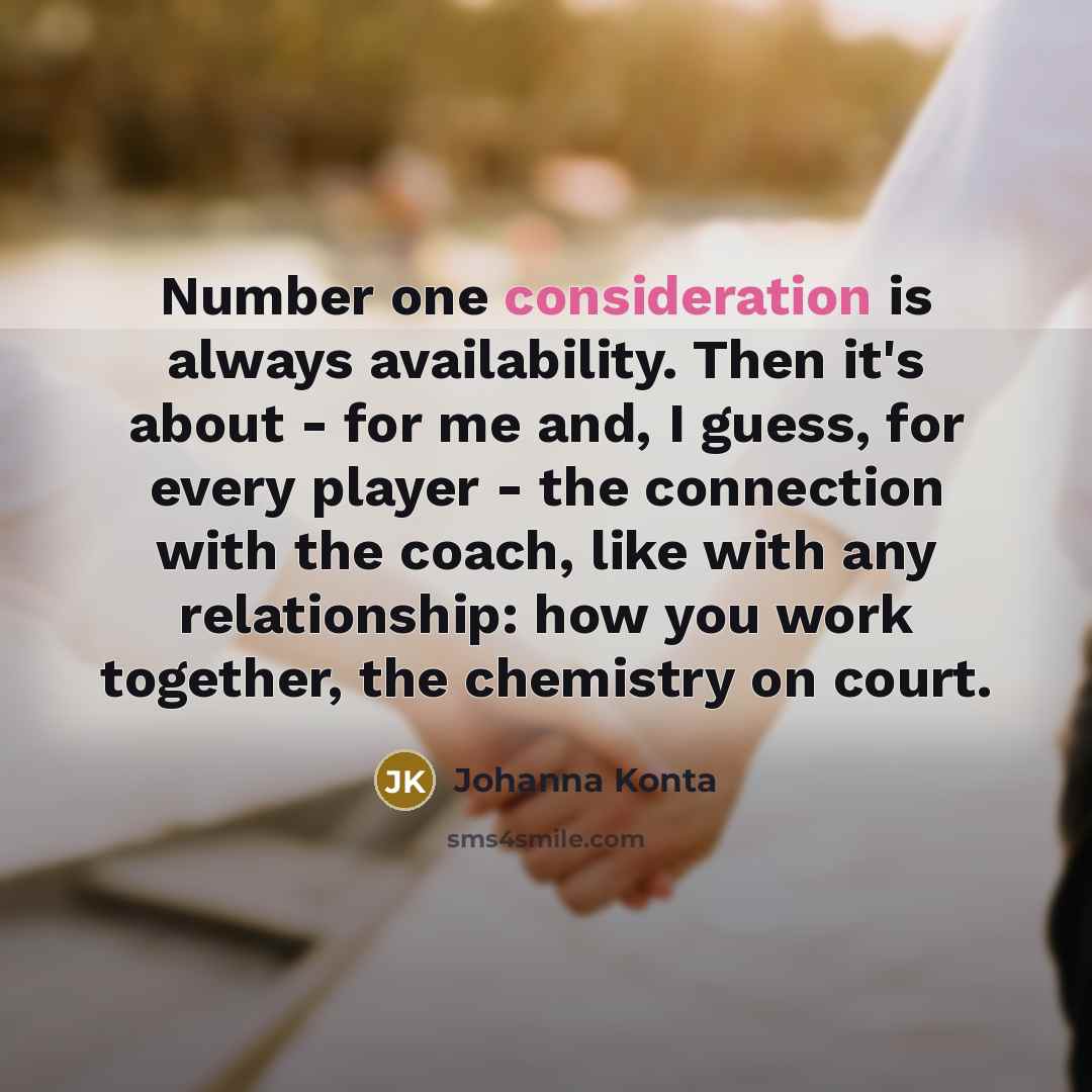 “Number one consideration is always availability. Then it's about -…” quote by Johanna Konta