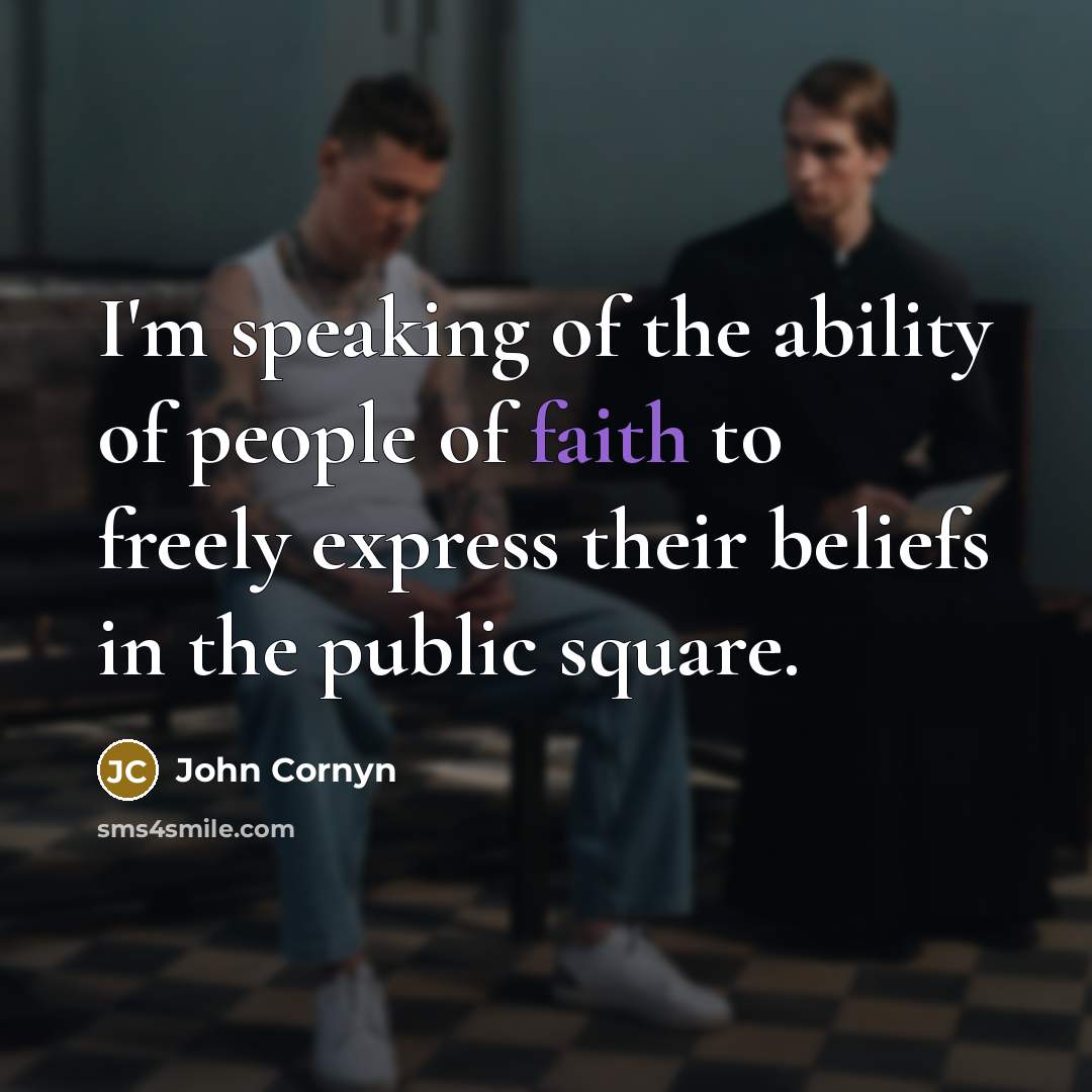 “I'm speaking of the ability of people of faith to…” quote by John Cornyn