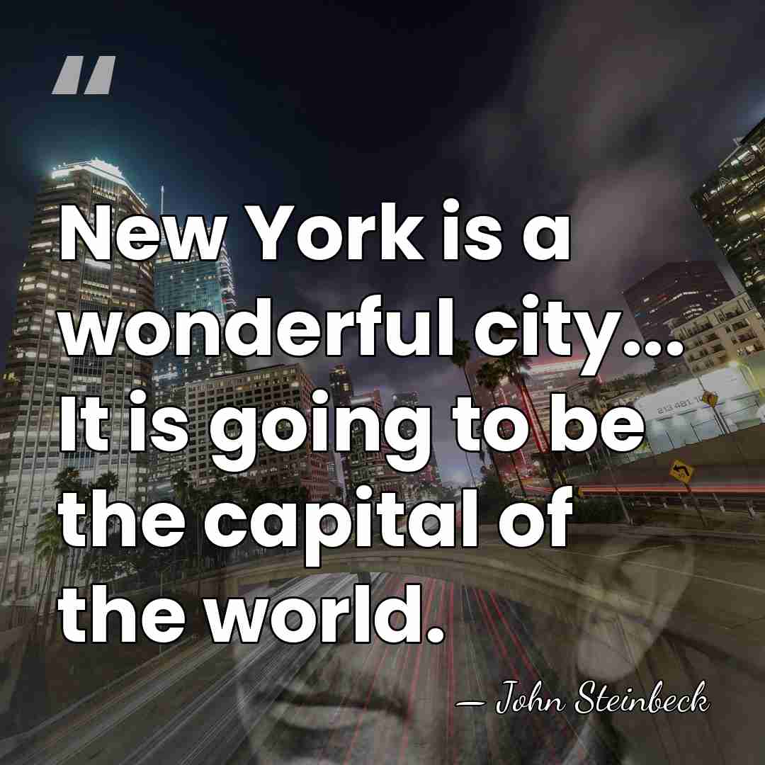 New York is a wonderful city... It is going to be the&hellip; - John Steinbeck