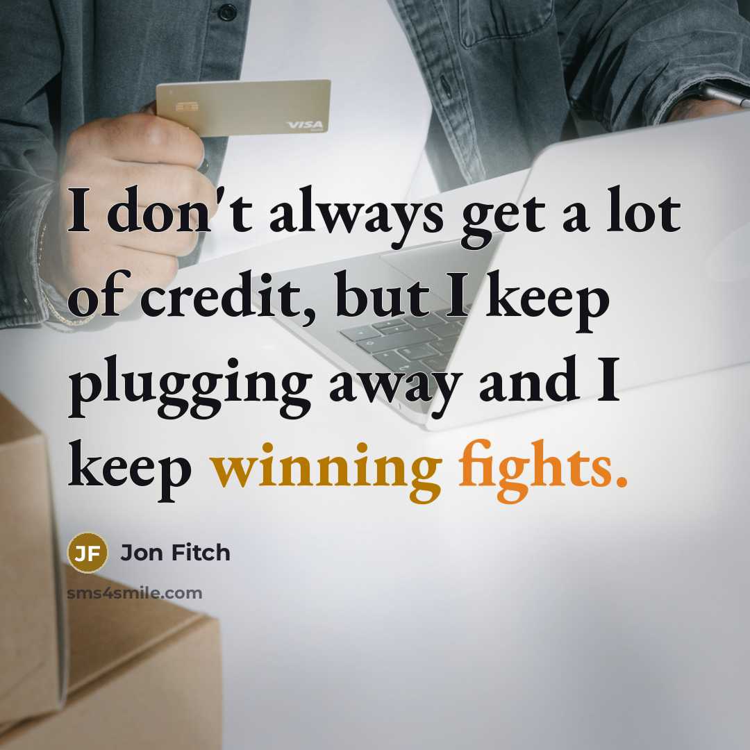 “I don't always get a lot of credit, but I…” quote by Jon Fitch