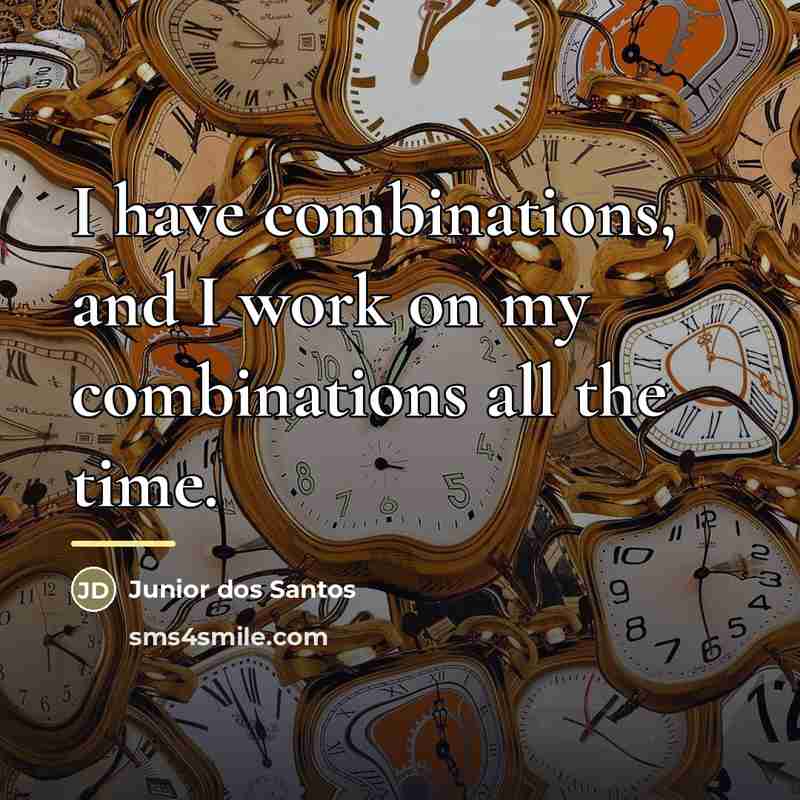 “I have combinations, and I work on my combinations all…” quote by Junior dos Santos