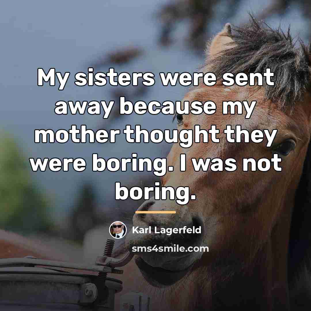 “My sisters were sent away because my mother thought they…” quote by Karl Lagerfeld