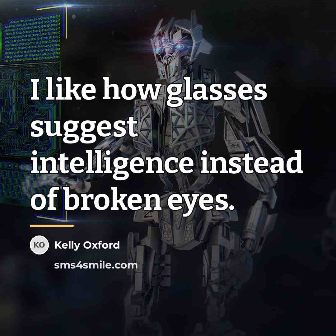 “I like how glasses suggest intelligence instead of broken eyes.…” quote by Kelly Oxford