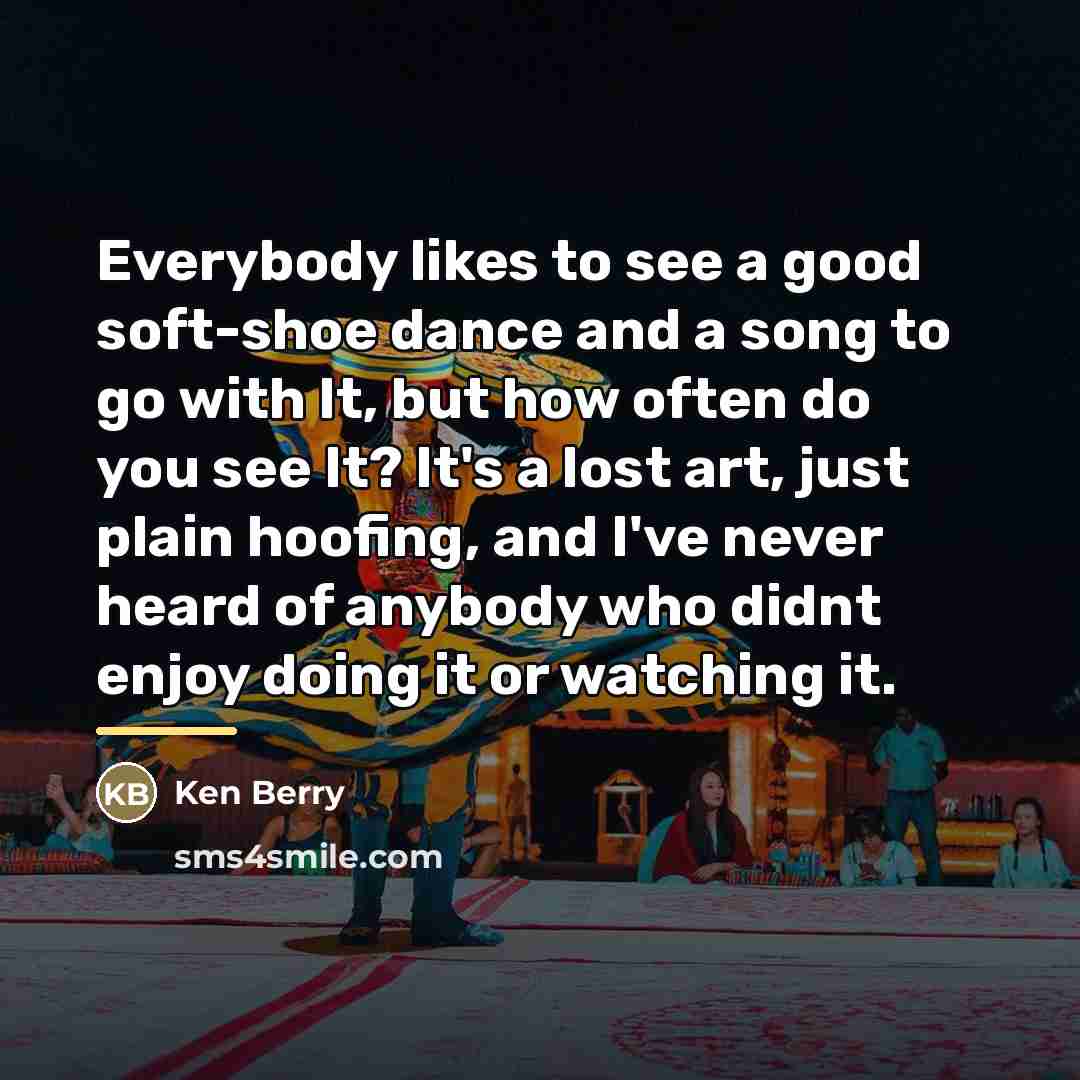“Everybody likes to see a good soft-shoe dance and a…” quote by Ken Berry