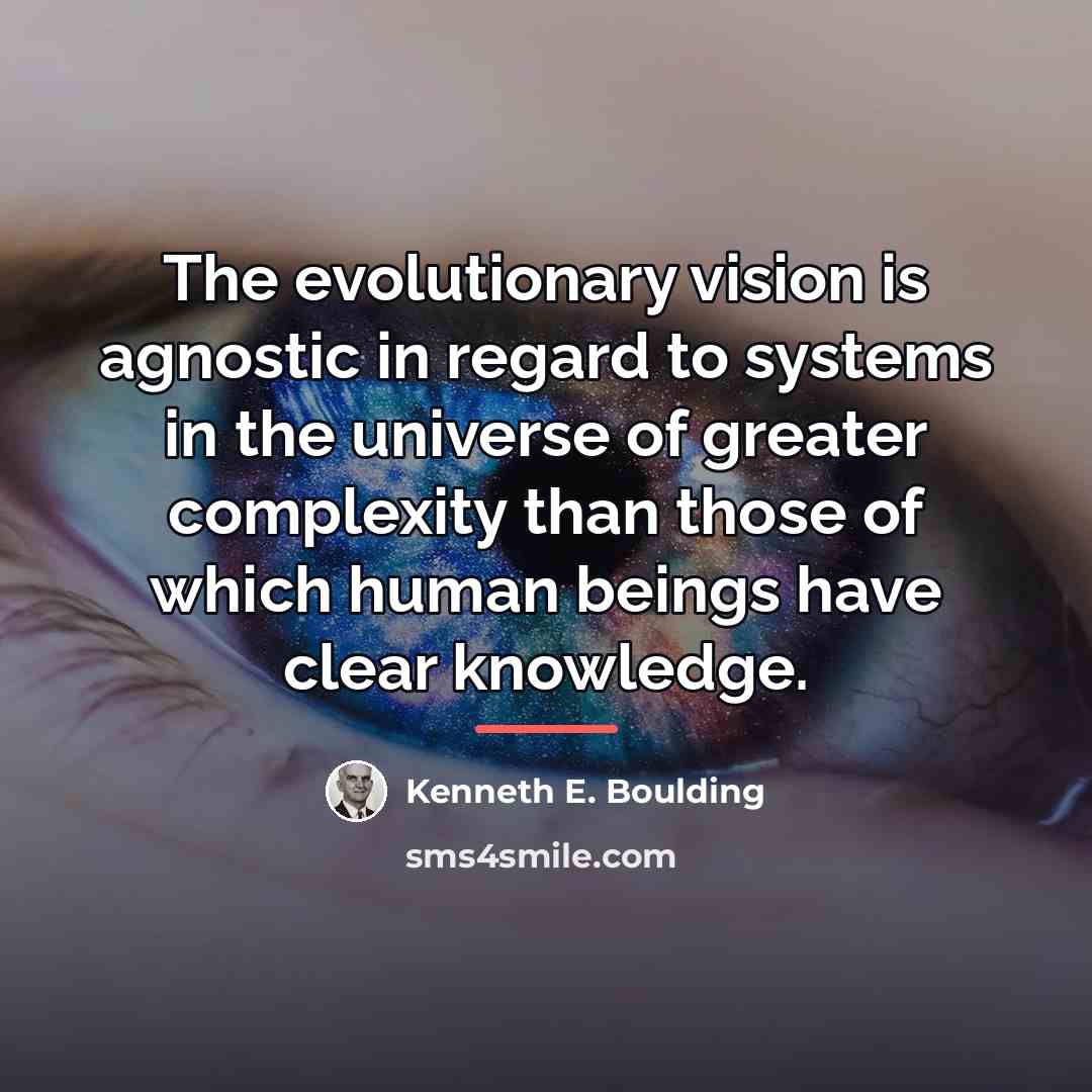“The evolutionary vision is agnostic in regard to systems in…” quote by Kenneth E. Boulding