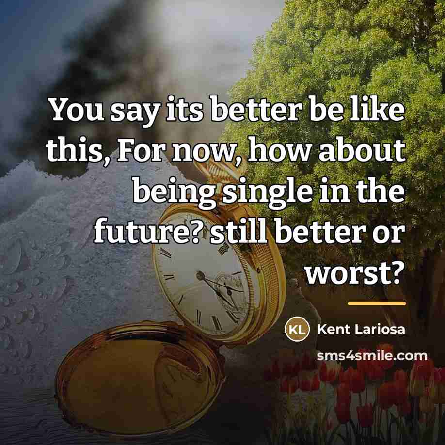 “You say its better be like this, For now, how…” quote by Kent Lariosa