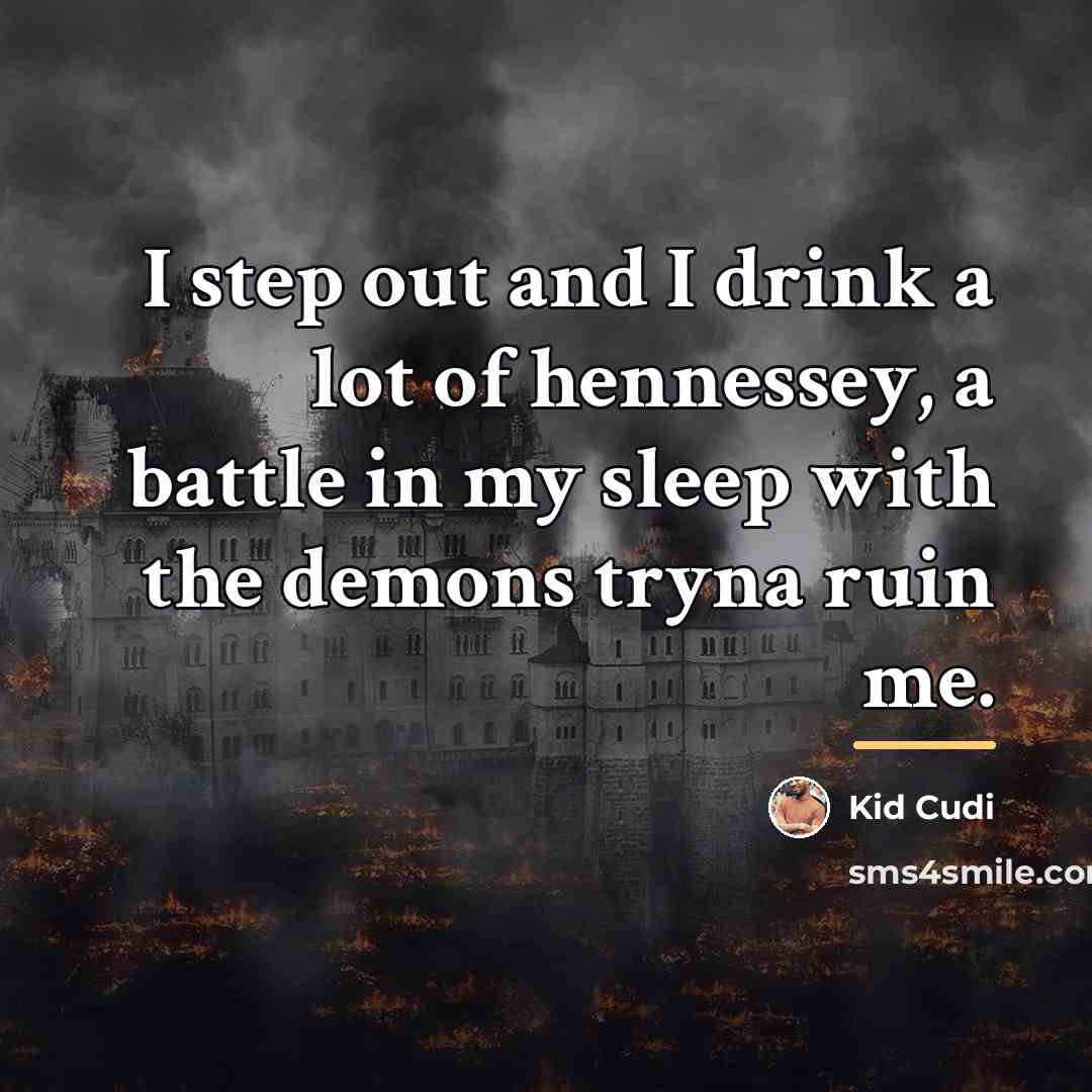 “I step out and I drink a lot of hennessey,…” quote by Kid Cudi