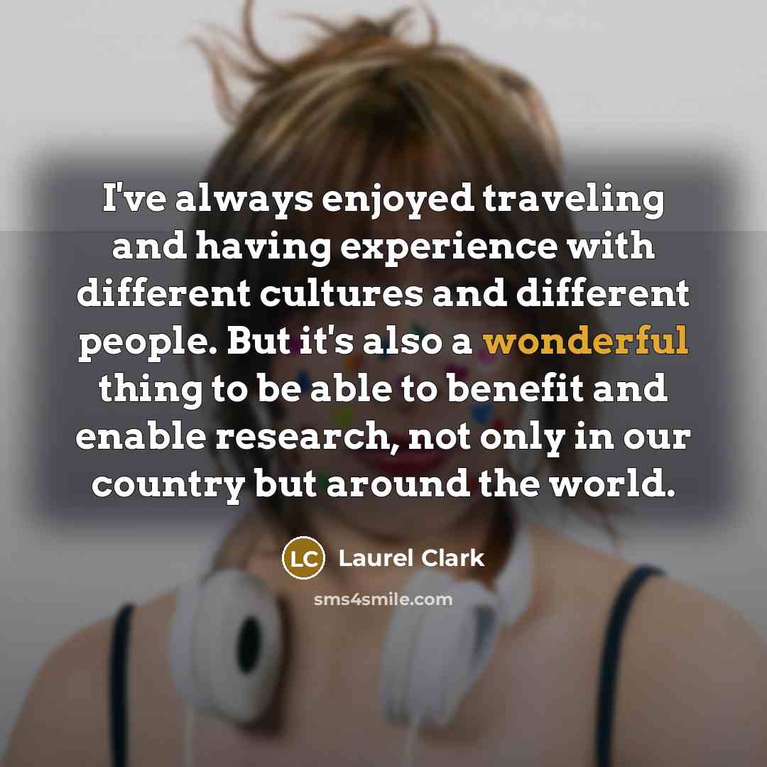 “I've always enjoyed traveling and having experience with different cultures…” quote by Laurel Clark