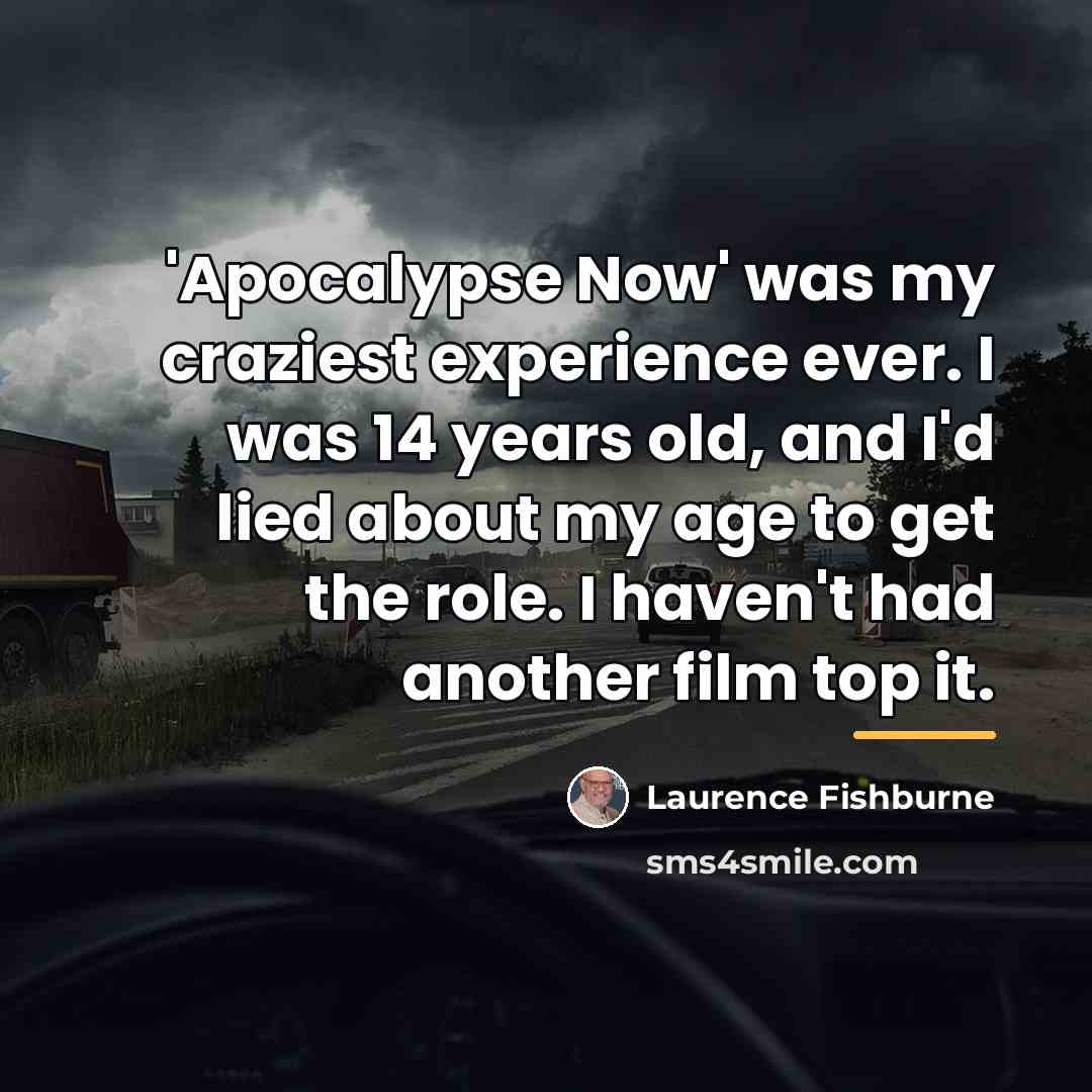 “'Apocalypse Now' was my craziest experience ever. I was 14…” quote by Laurence Fishburne