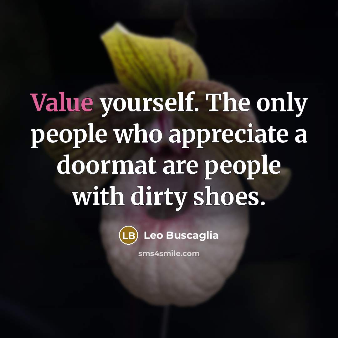 “Value yourself. The only people who appreciate a doormat are…” quote by Leo Buscaglia