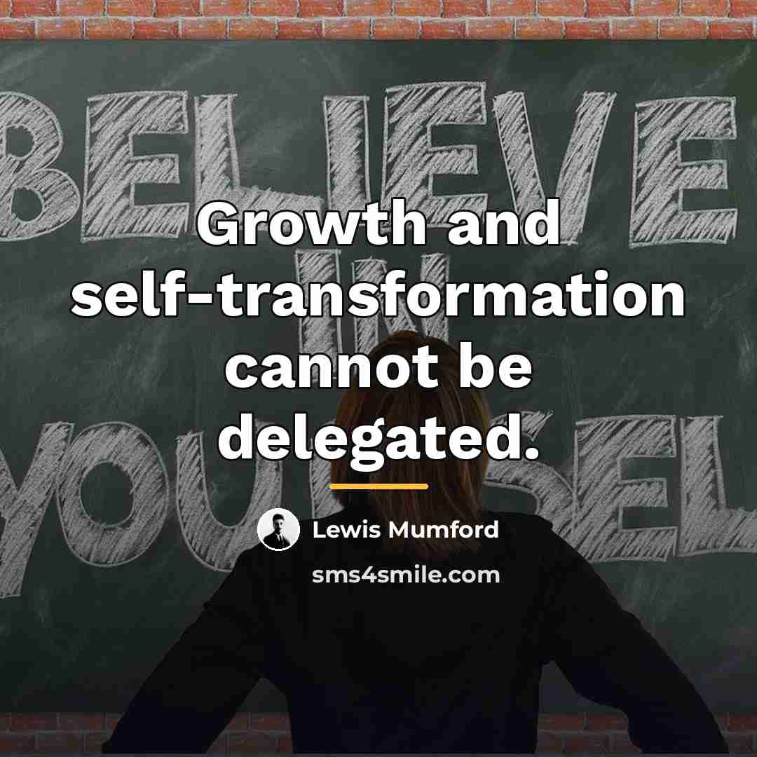 “Growth and self-transformation cannot be delegated.…” quote by Lewis Mumford