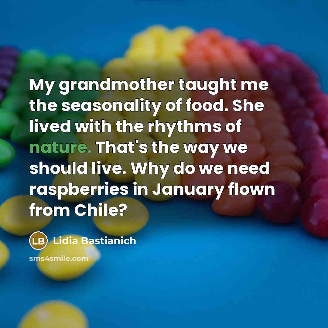 “My grandmother taught me the seasonality of food. She lived…” quote by Lidia Bastianich