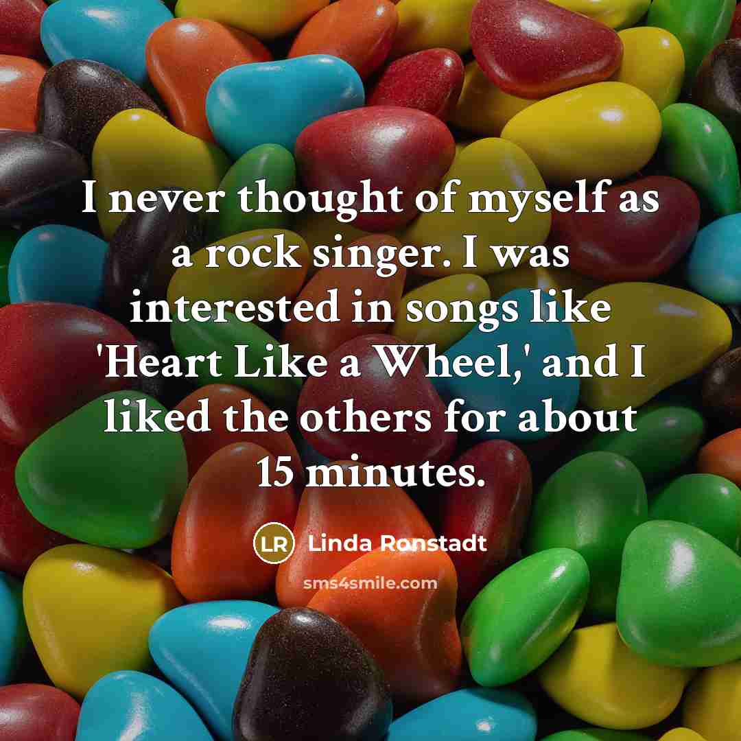 “I never thought of myself as a rock singer. I…” quote by Linda Ronstadt