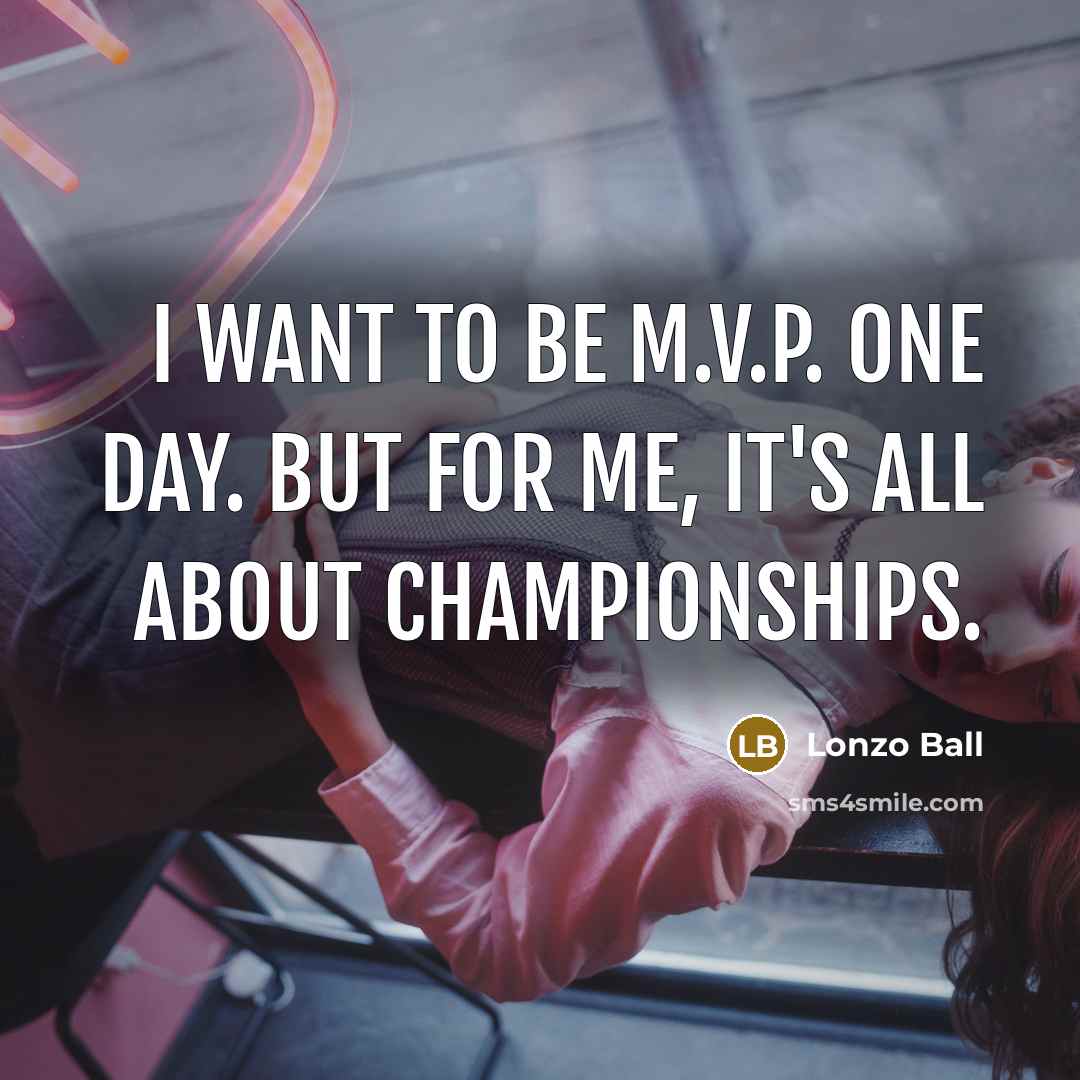 “I want to be M.V.P. one day. But for me,…” quote by Lonzo Ball