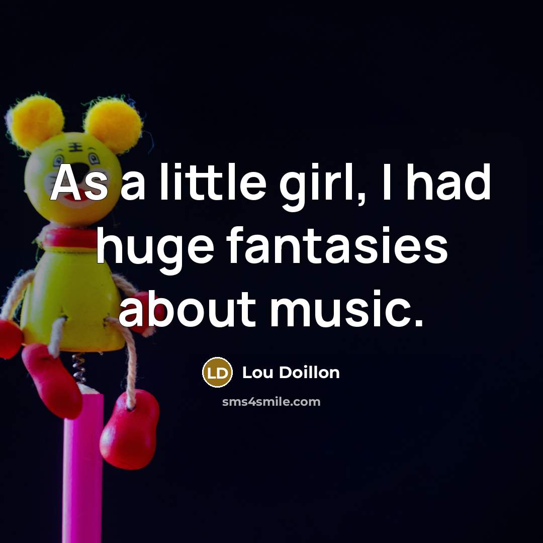 “As a little girl, I had huge fantasies about music.…” quote by Lou Doillon