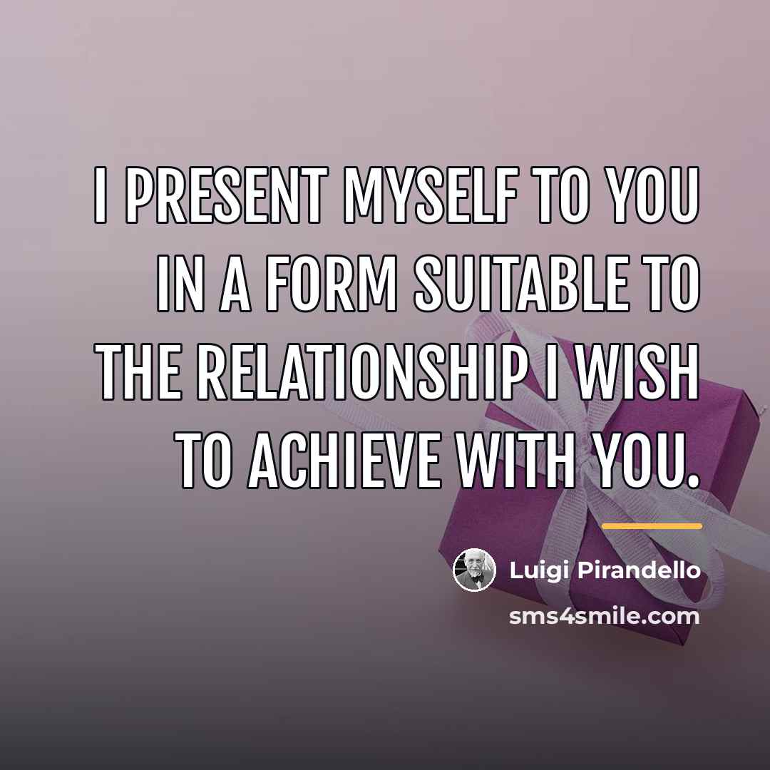 “I present myself to you in a form suitable to…” quote by Luigi Pirandello