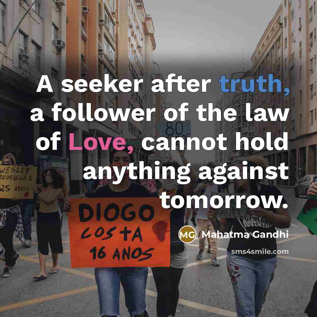 “A seeker after truth, a follower of the law of…” quote by Mahatma Gandhi