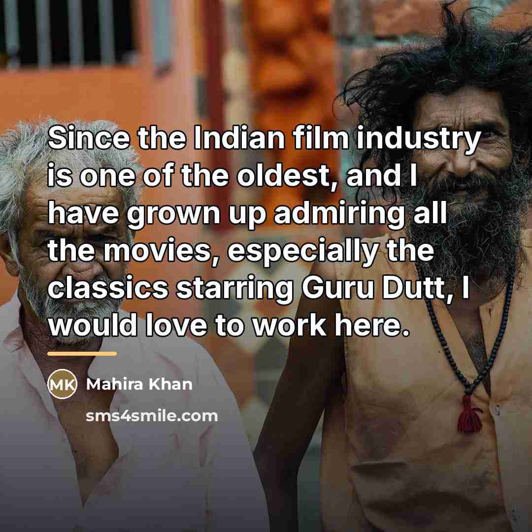 “Since the Indian film industry is one of the oldest,…” quote by Mahira Khan