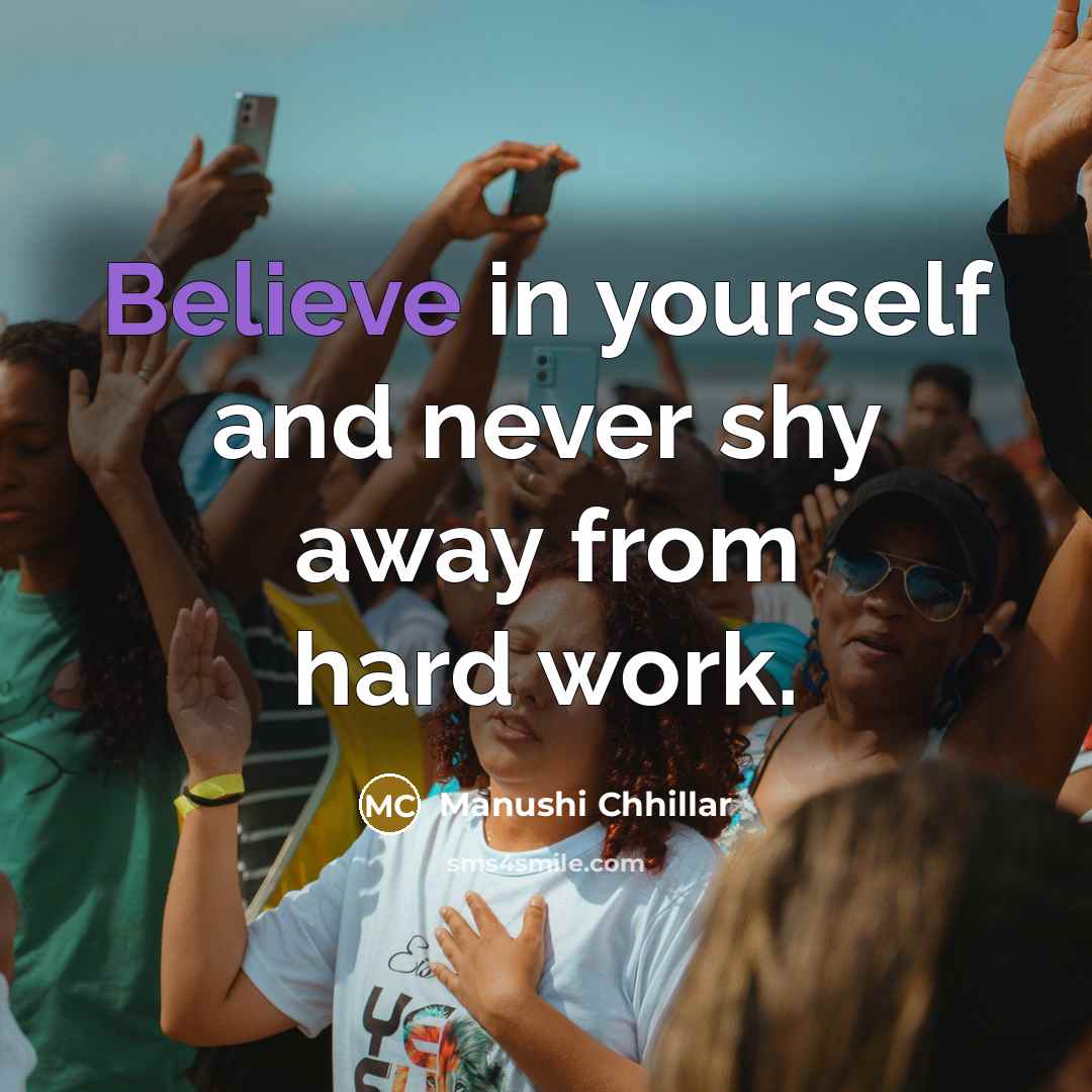 “Believe in yourself and never shy away from hard work.…” quote by Manushi Chhillar
