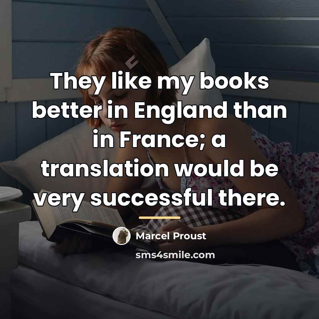 “They like my books better in England than in France;…” quote by Marcel Proust