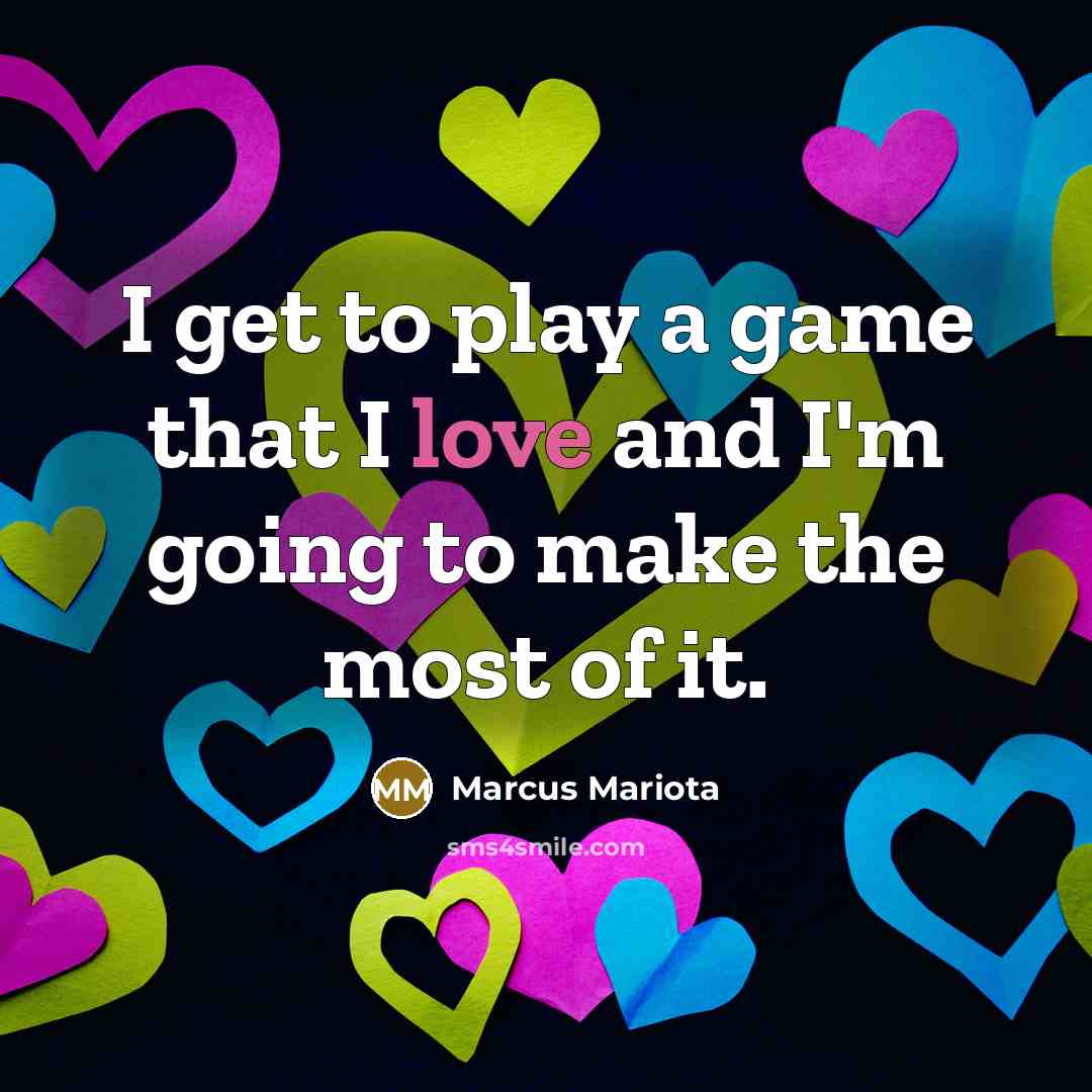 “I get to play a game that I love and…” quote by Marcus Mariota
