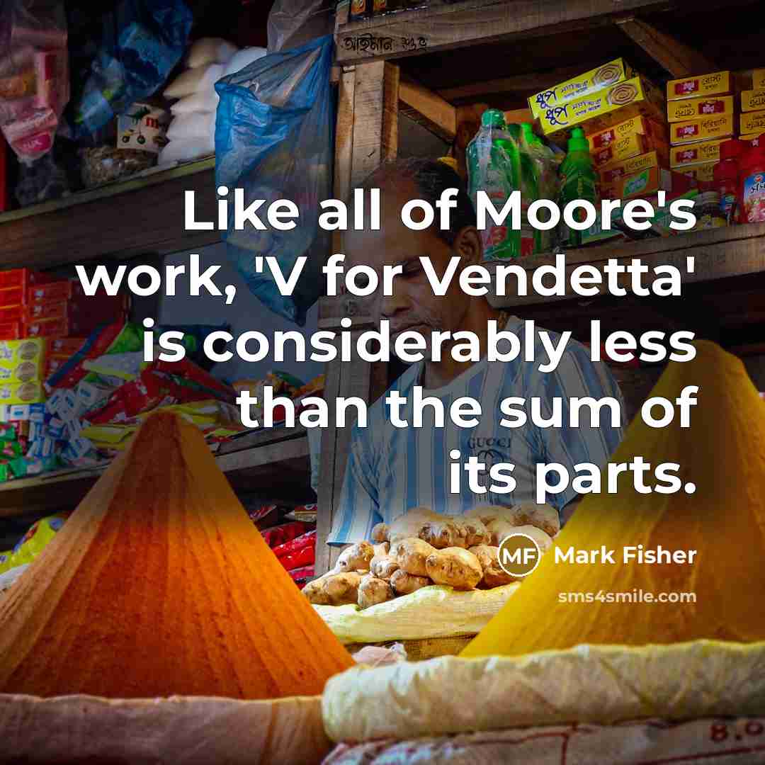 “Like all of Moore's work, 'V for Vendetta' is considerably…” quote by Mark Fisher