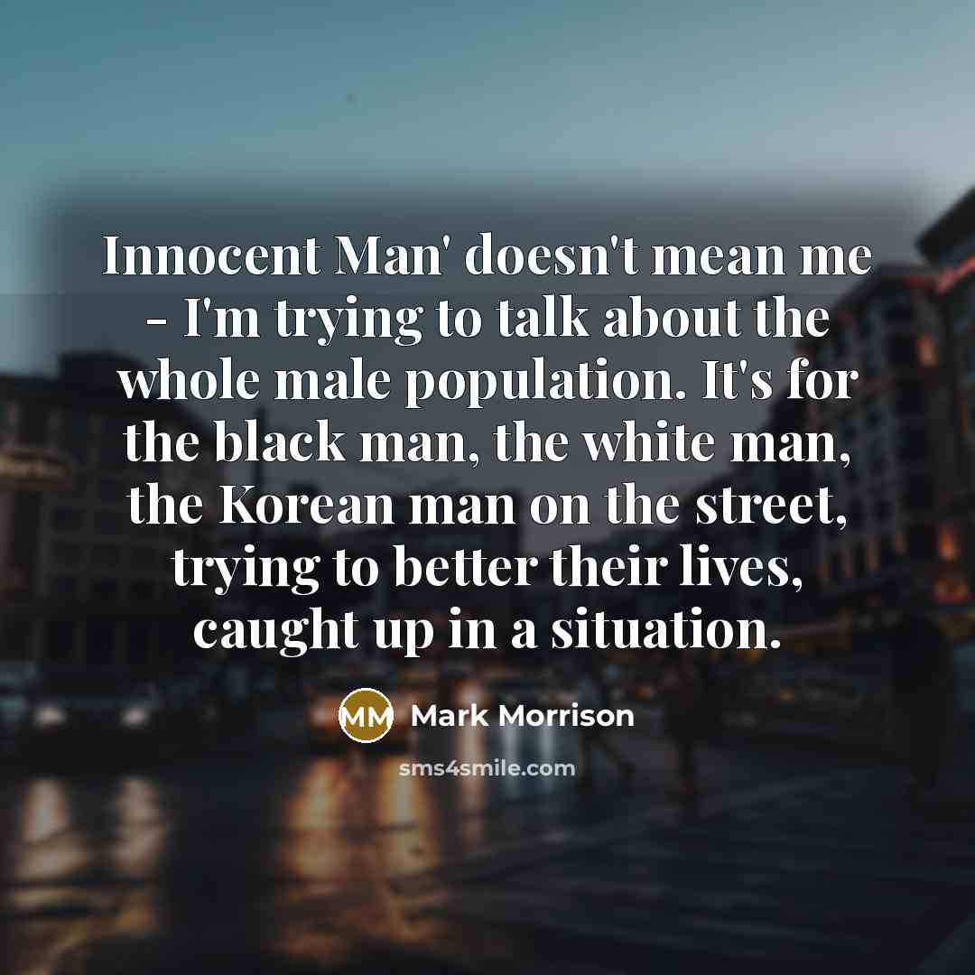 “Innocent Man' doesn't mean me - I'm trying to talk…” quote by Mark Morrison