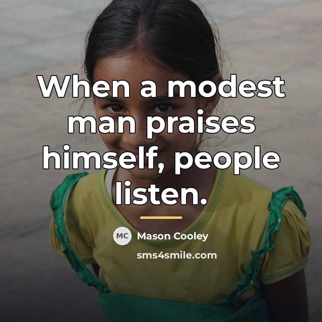 “When a modest man praises himself, people listen.…” quote by Mason Cooley