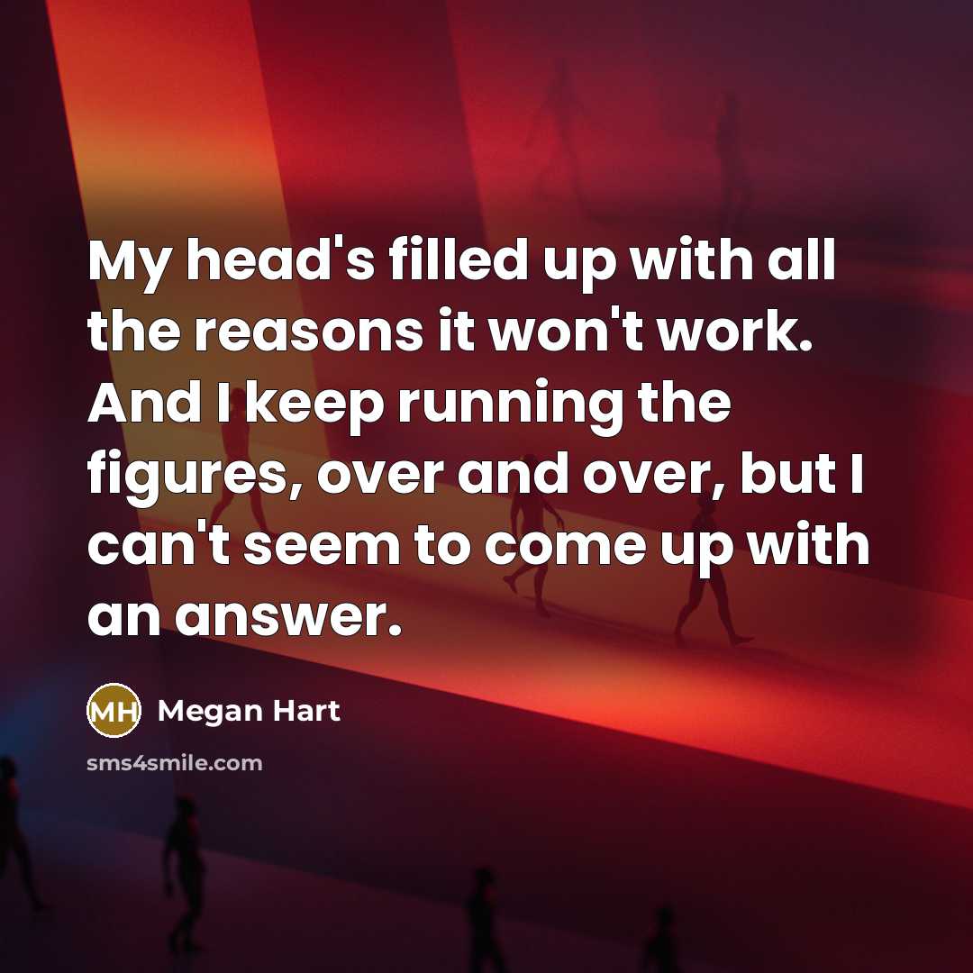 “My head's filled up with all the reasons it won't…” quote by Megan Hart