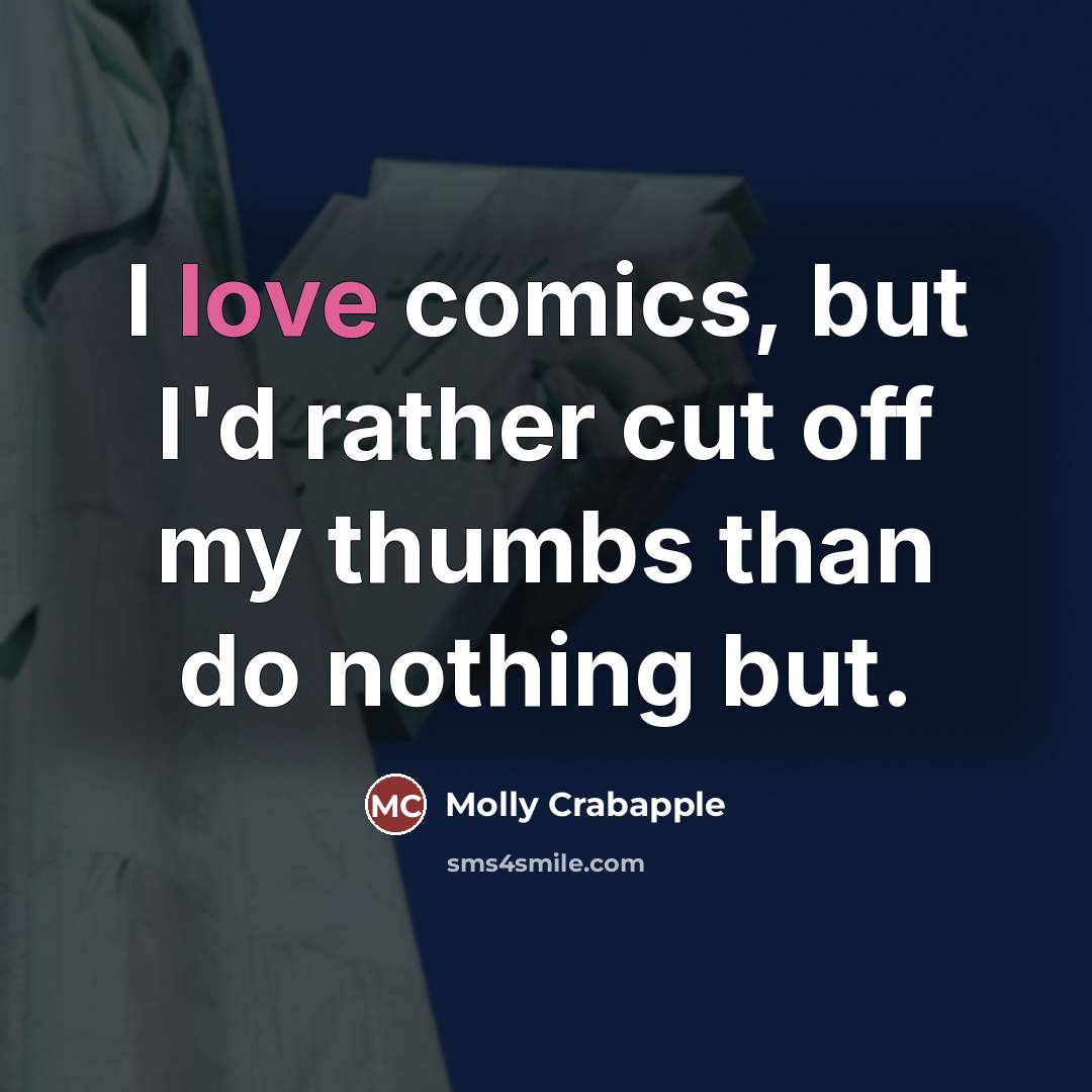 “I love comics, but I'd rather cut off my thumbs…” quote by Molly Crabapple