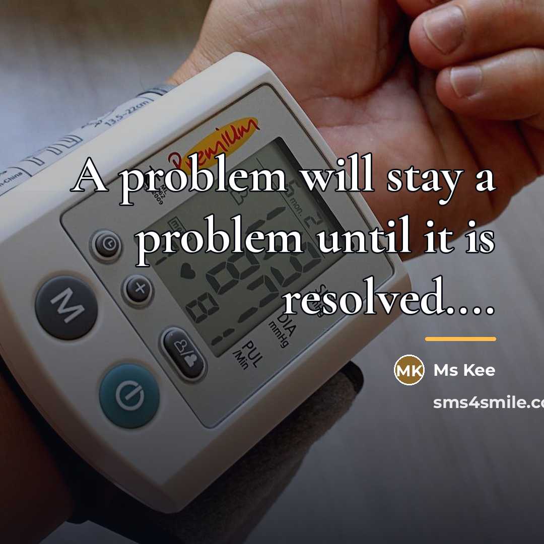 “A problem will stay a problem until it is resolved....…” quote by Ms Kee