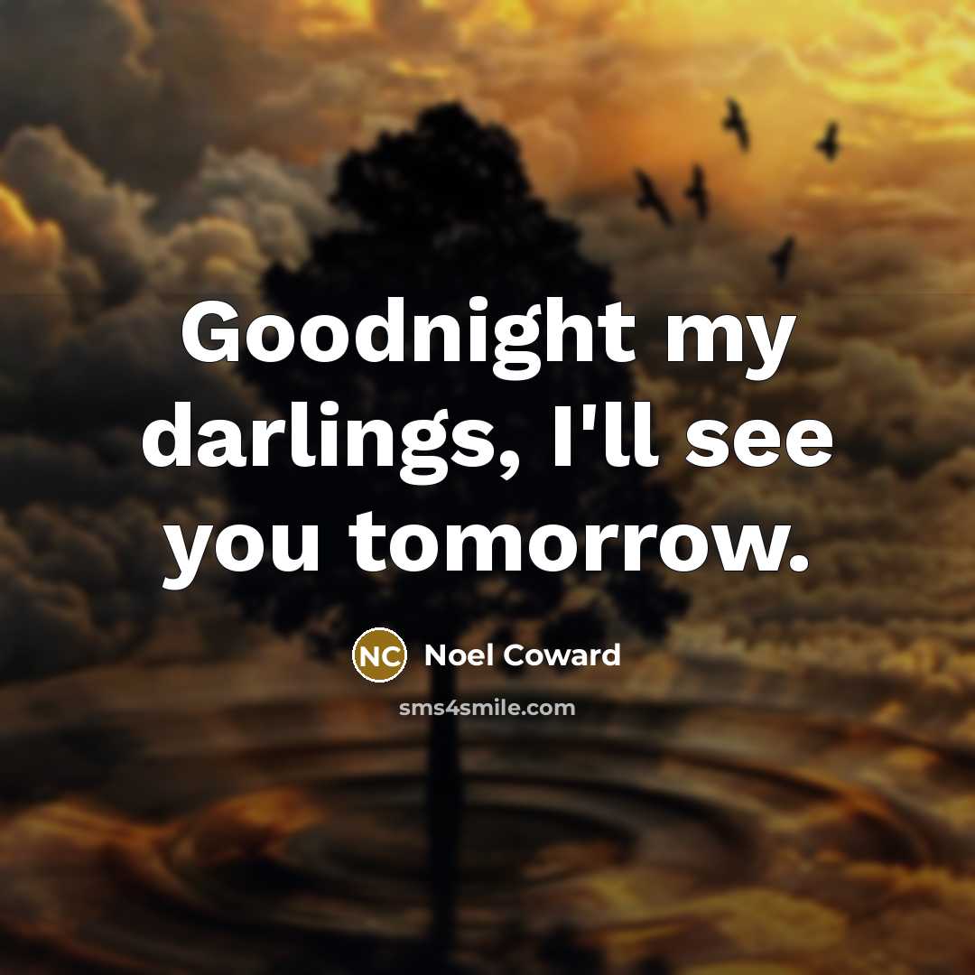 “Goodnight my darlings, I'll see you tomorrow.…” quote by Noel Coward