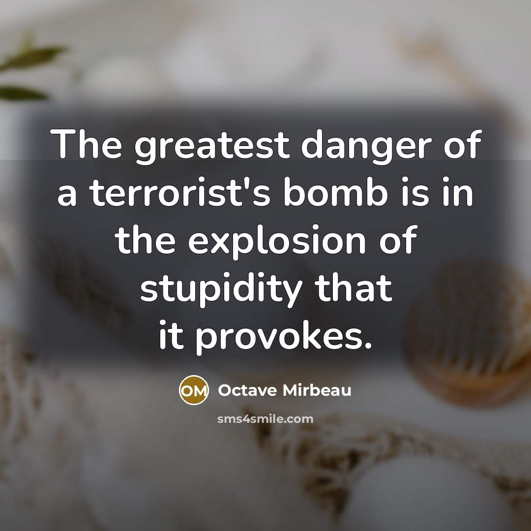 “The greatest danger of a terrorist's bomb is in the…” quote by Octave Mirbeau