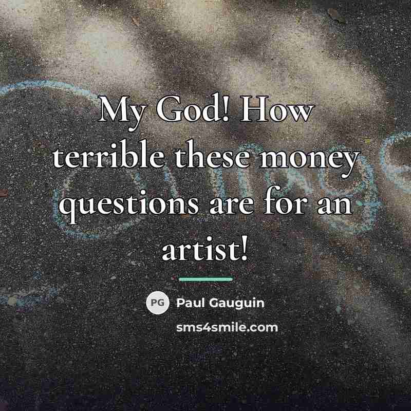 “My God! How terrible these money questions are for an…” quote by Paul Gauguin