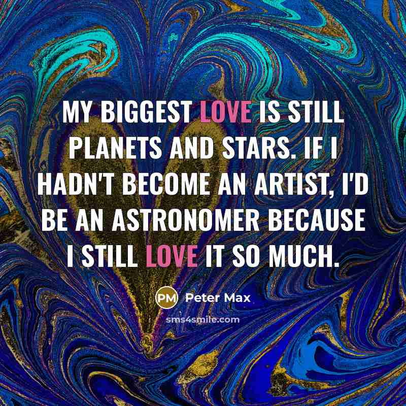 “My biggest love is still planets and stars. If I…” quote by Peter Max