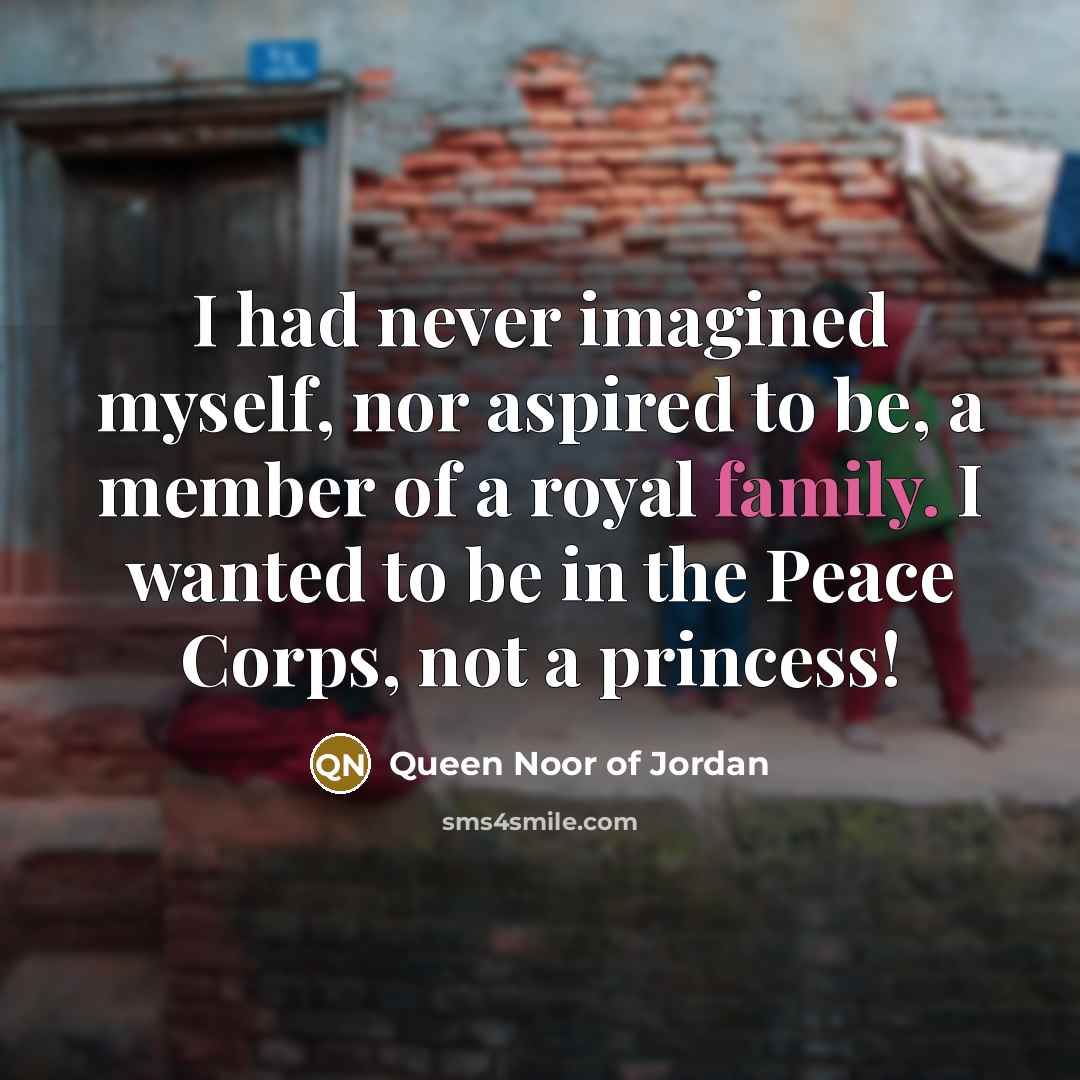 “I had never imagined myself, nor aspired to be, a…” quote by Queen Noor of Jordan