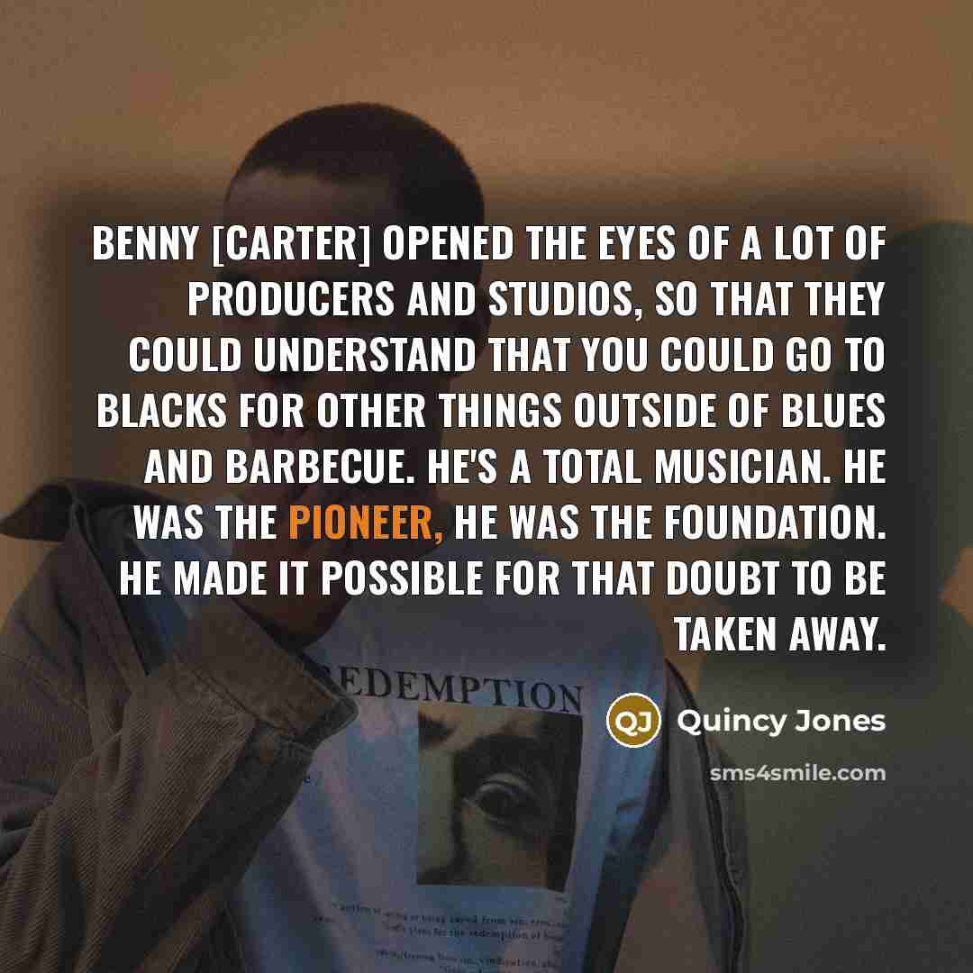 “Benny [Carter] opened the eyes of a lot of producers…” quote by Quincy Jones
