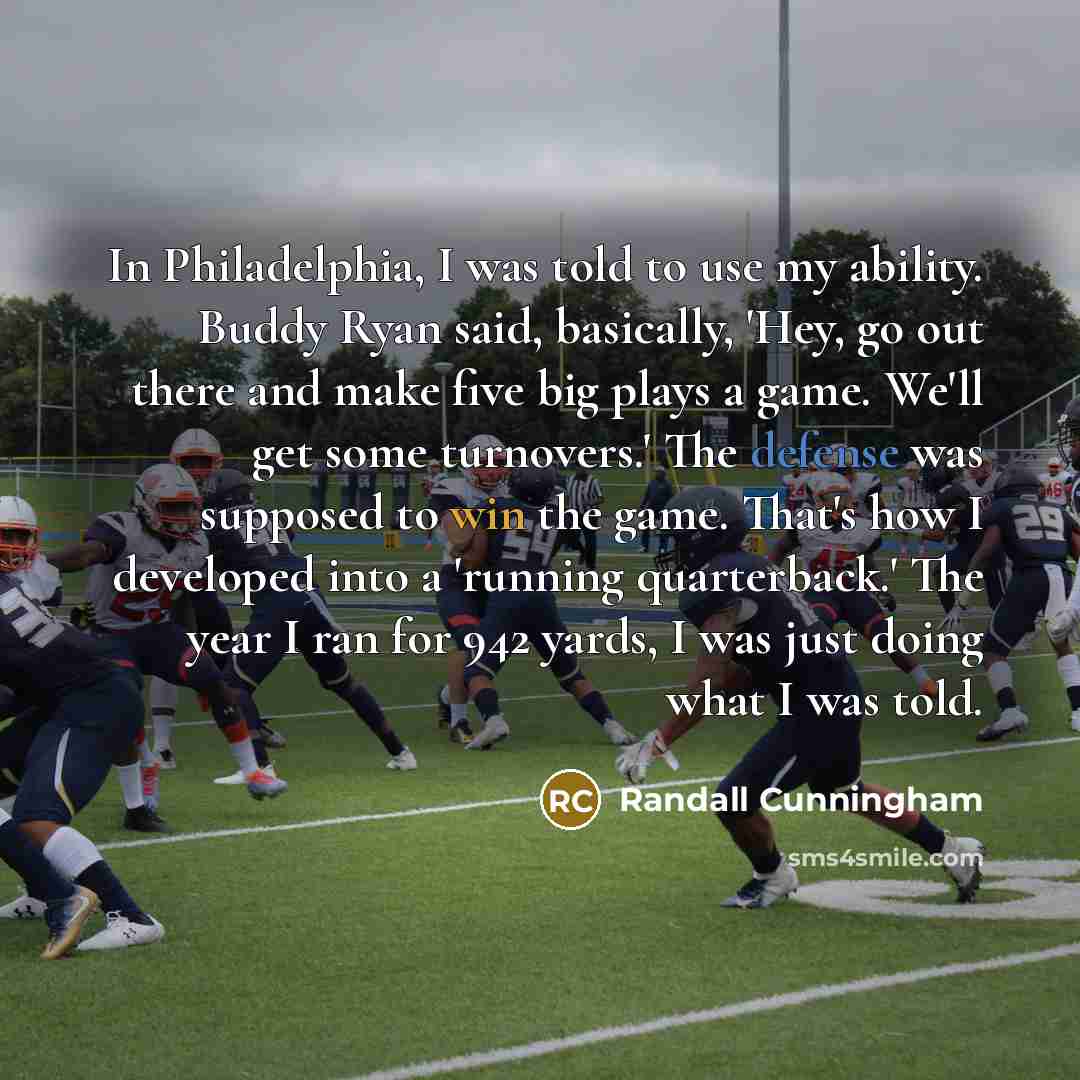 “In Philadelphia, I was told to use my ability. Buddy…” quote by Randall Cunningham