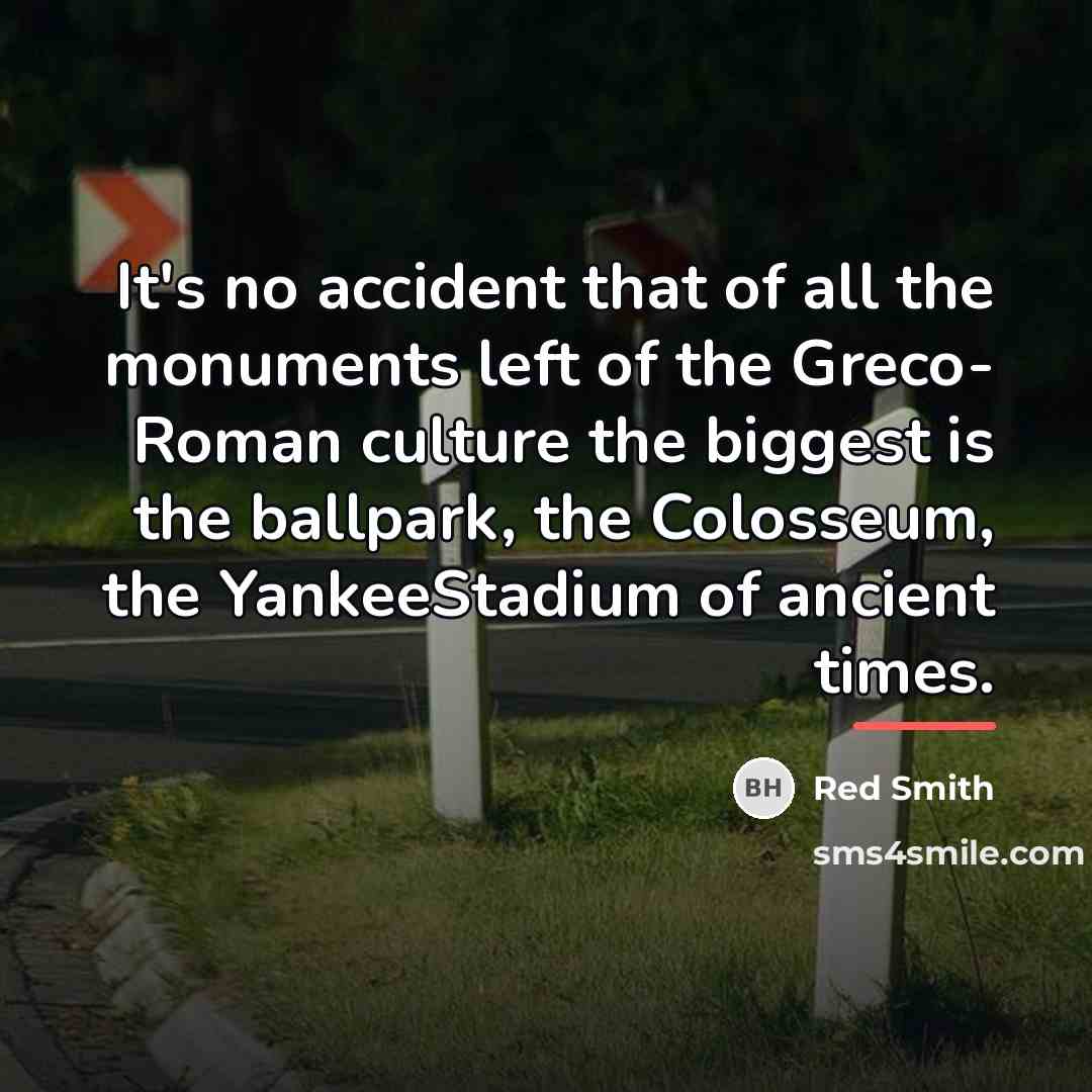 “It's no accident that of all the monuments left of…” quote by Red Smith