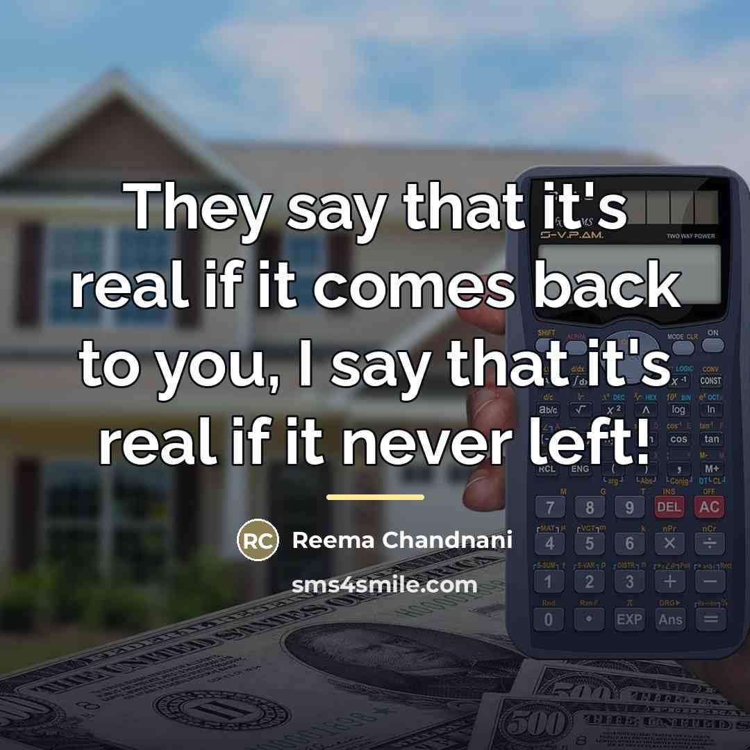 “They say that it's real if it comes back to…” quote by Reema Chandnani