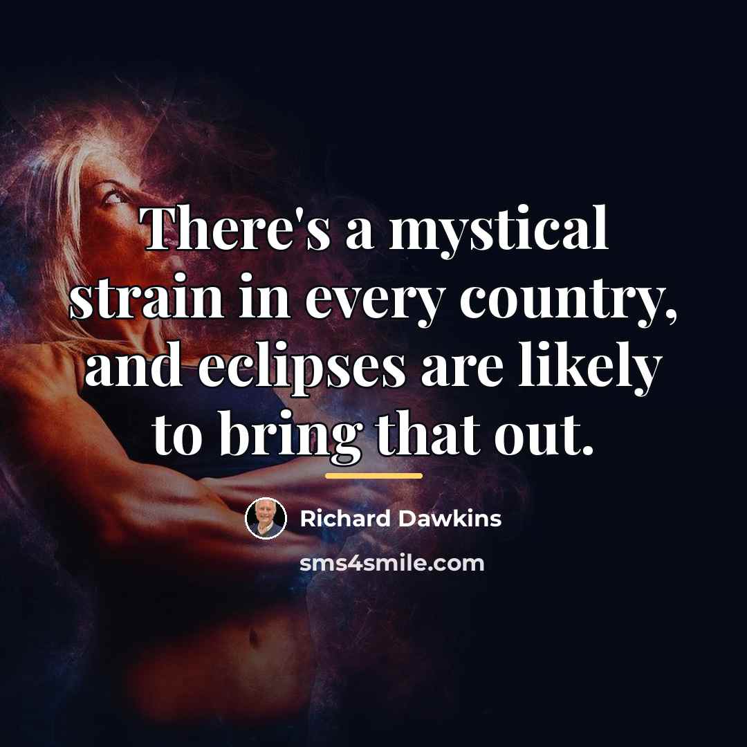 “There's a mystical strain in every country, and eclipses are…” quote by Richard Dawkins