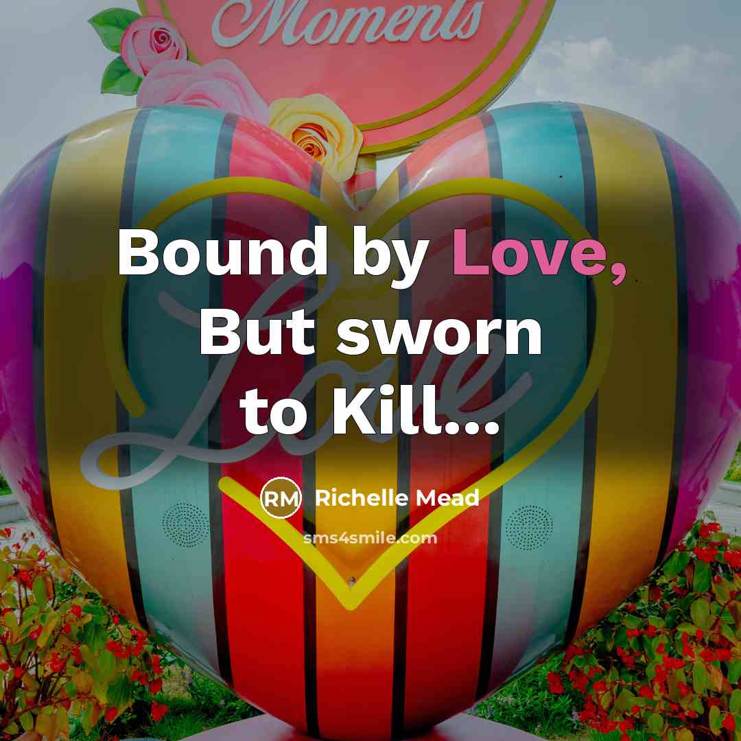 “Bound by Love, But sworn to Kill...…” quote by Richelle Mead